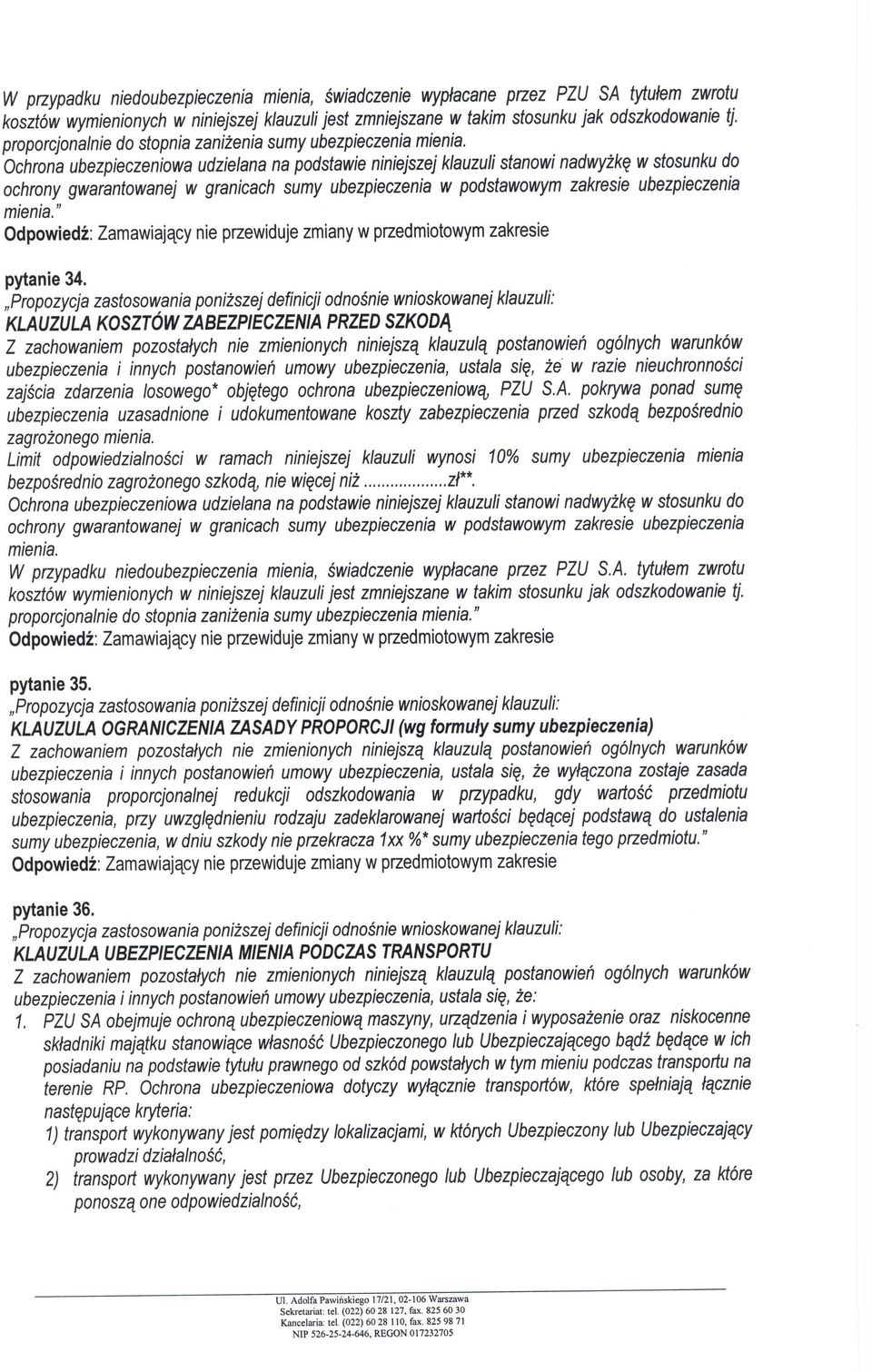 Ochrona ubezpieczeniowa udzielana na podstawie niniejszej klauzuli stanowi nadwyżką w stosunku do ochrony gwarantowanej w granicach sumy ubezpieczenia w podstawowym zakresie ubezpieczenia mienia.