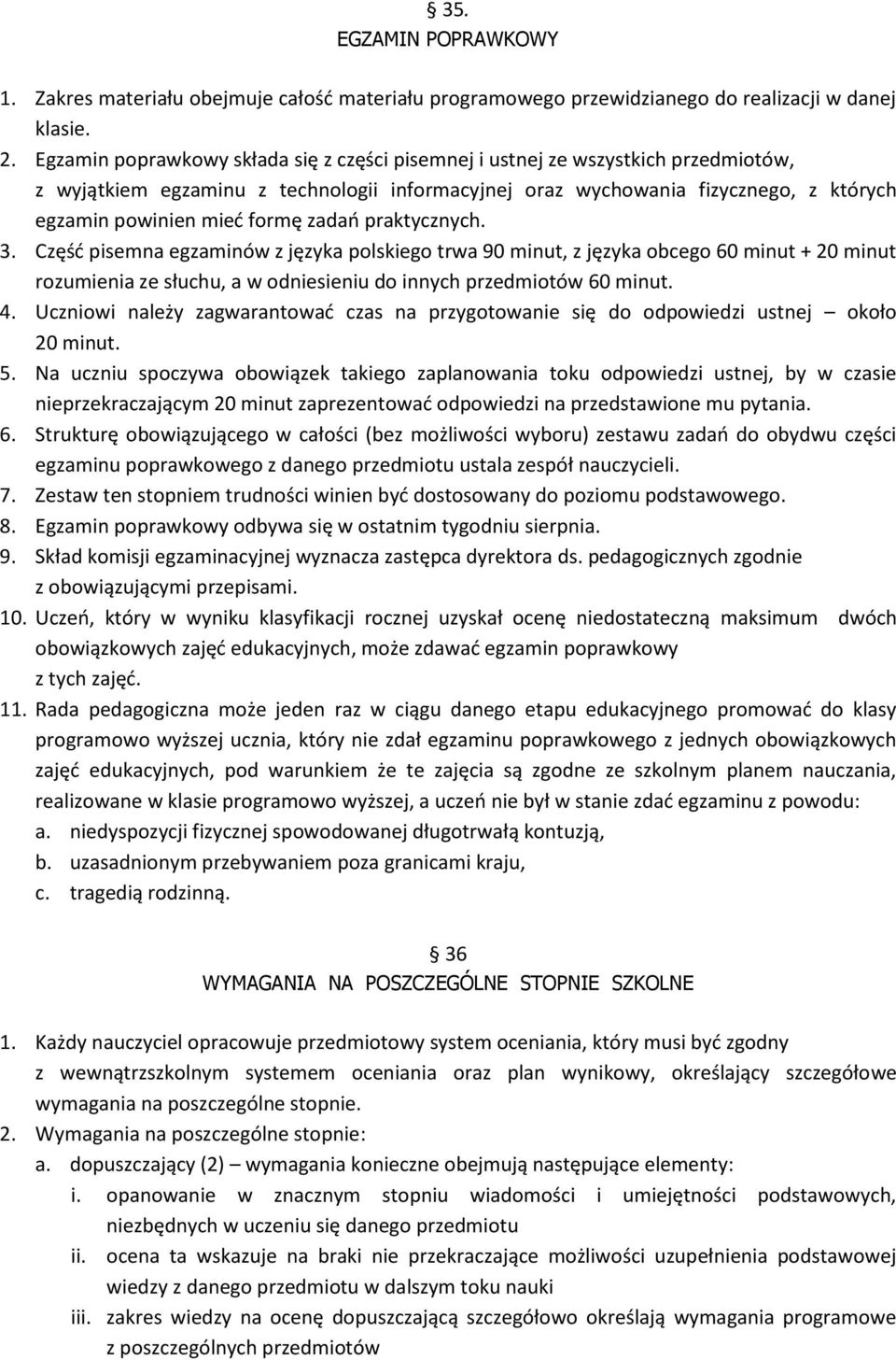 zadań praktycznych. 3. Część pisemna egzaminów z języka polskiego trwa 90 minut, z języka obcego 60 minut + 20 minut rozumienia ze słuchu, a w odniesieniu do innych przedmiotów 60 minut. 4.