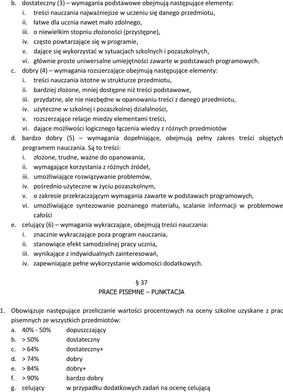 głównie proste uniwersalne umiejętności zawarte w podstawach programowych. c. dobry (4) wymagania rozszerzające obejmują następujące elementy: i. treści nauczania istotne w strukturze przedmiotu, ii.