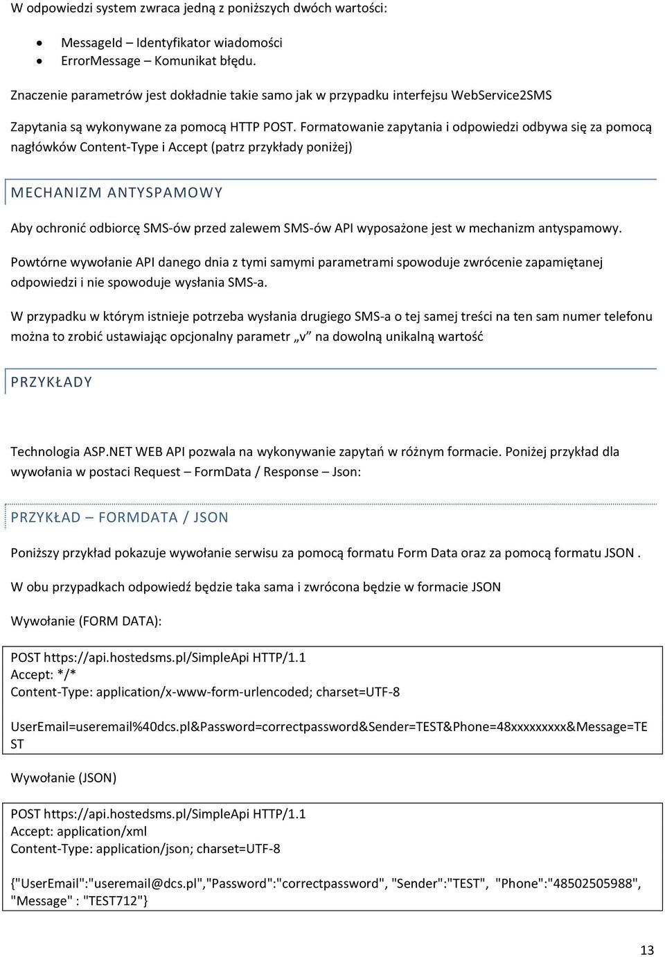 Formatowanie zapytania i odpowiedzi odbywa się za pomocą nagłówków Content-Type i Accept (patrz przykłady poniżej) MECHANIZM ANTYSPAMOWY Aby ochronić odbiorcę SMS-ów przed zalewem SMS-ów API