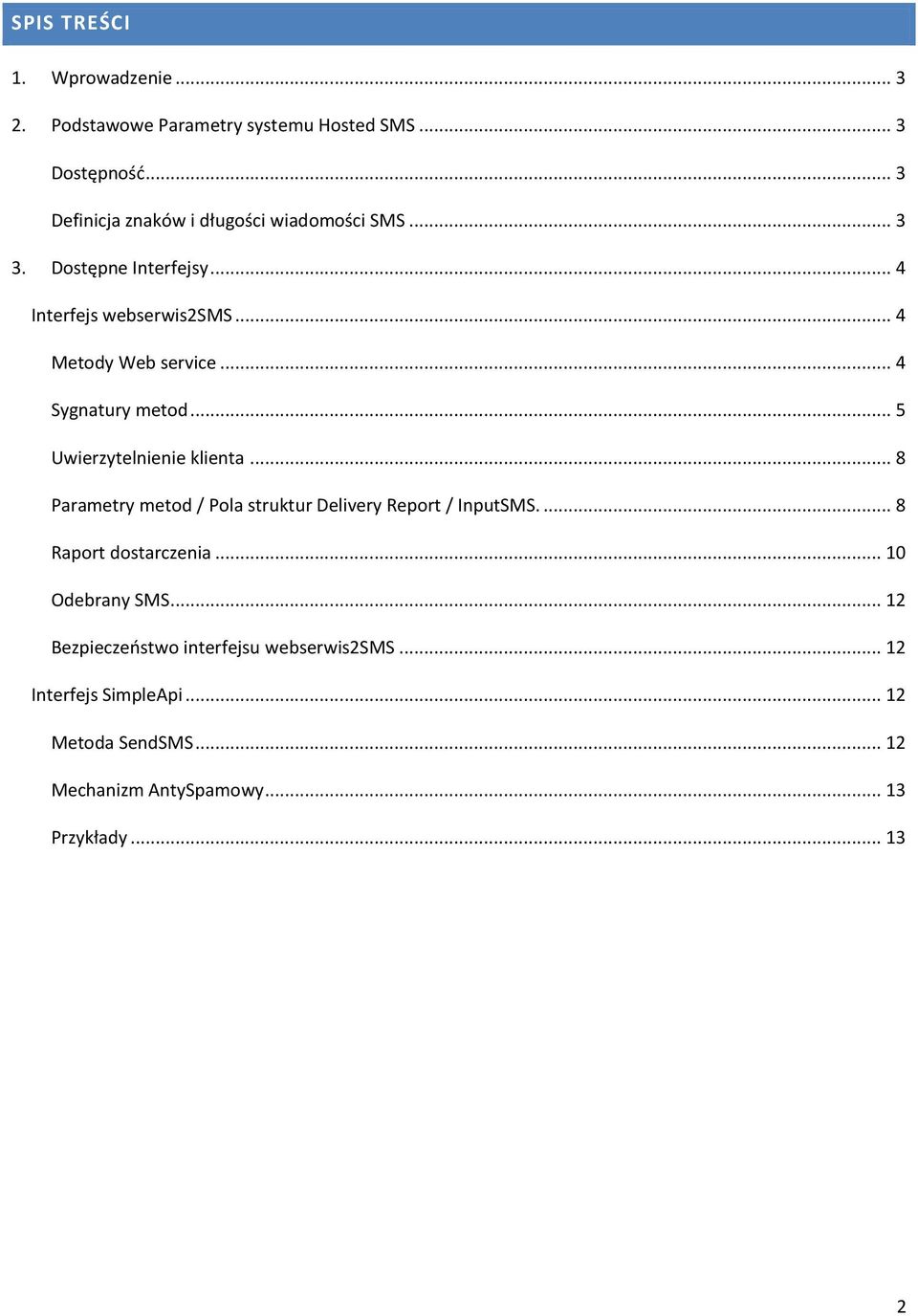 .. 4 Sygnatury metod... 5 Uwierzytelnienie klienta... 8 Parametry metod / Pola struktur Delivery Report / InputSMS.