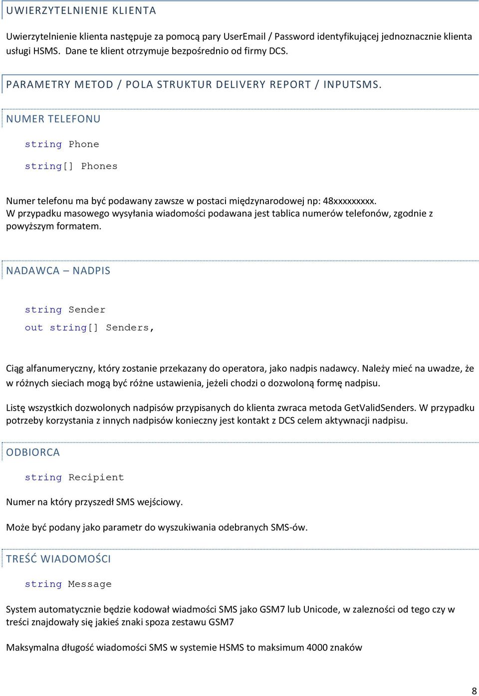 W przypadku masowego wysyłania wiadomości podawana jest tablica numerów telefonów, zgodnie z powyższym formatem.