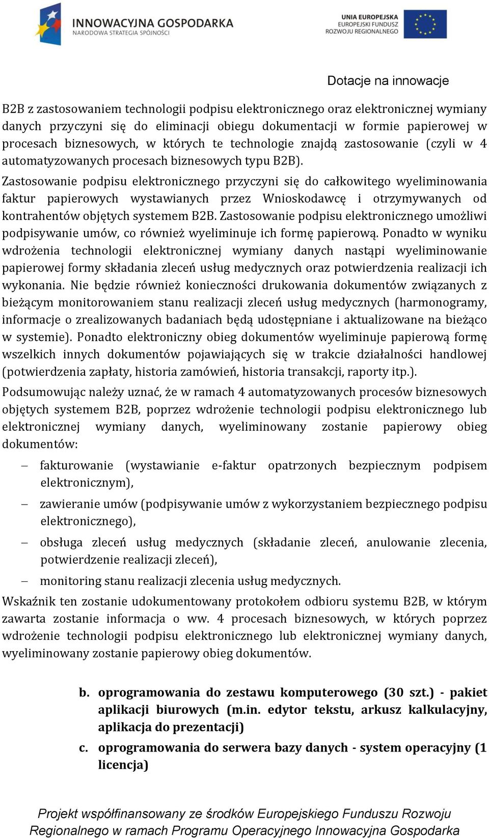 Zastosowanie podpisu elektronicznego przyczyni się do całkowitego wyeliminowania faktur papierowych wystawianych przez Wnioskodawcę i otrzymywanych od kontrahentów objętych systemem B2B.