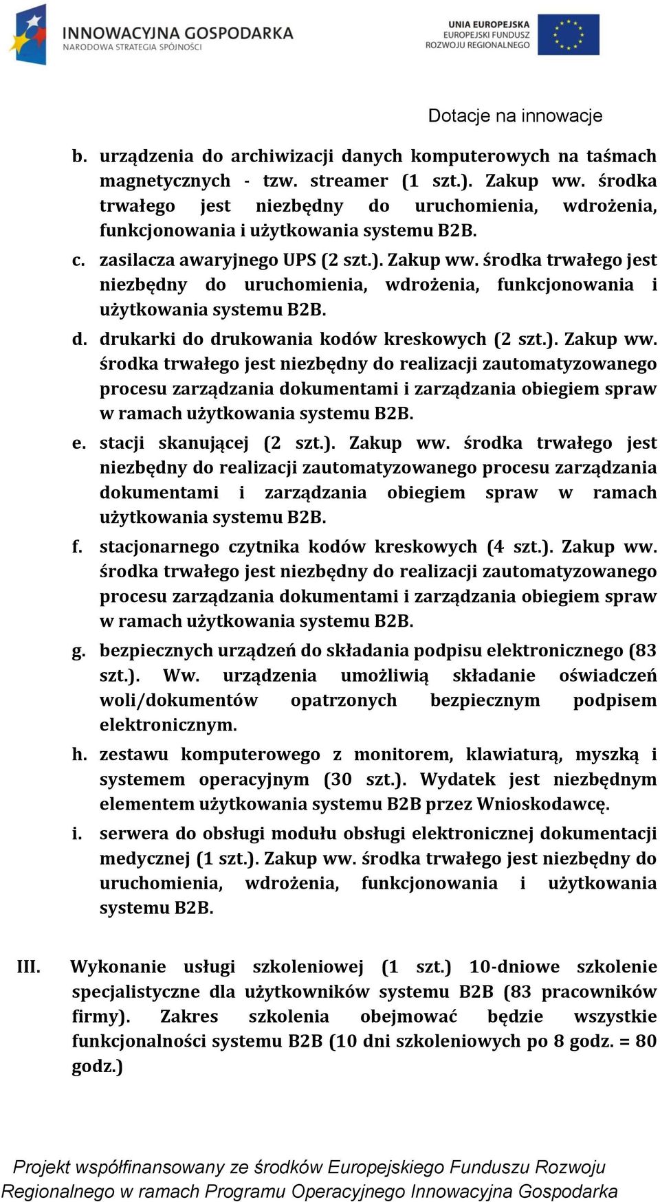 środka trwałego jest niezbędny do uruchomienia, wdrożenia, funkcjonowania i użytkowania systemu B2B. d. drukarki do drukowania kodów kreskowych (2 szt.). Zakup ww.