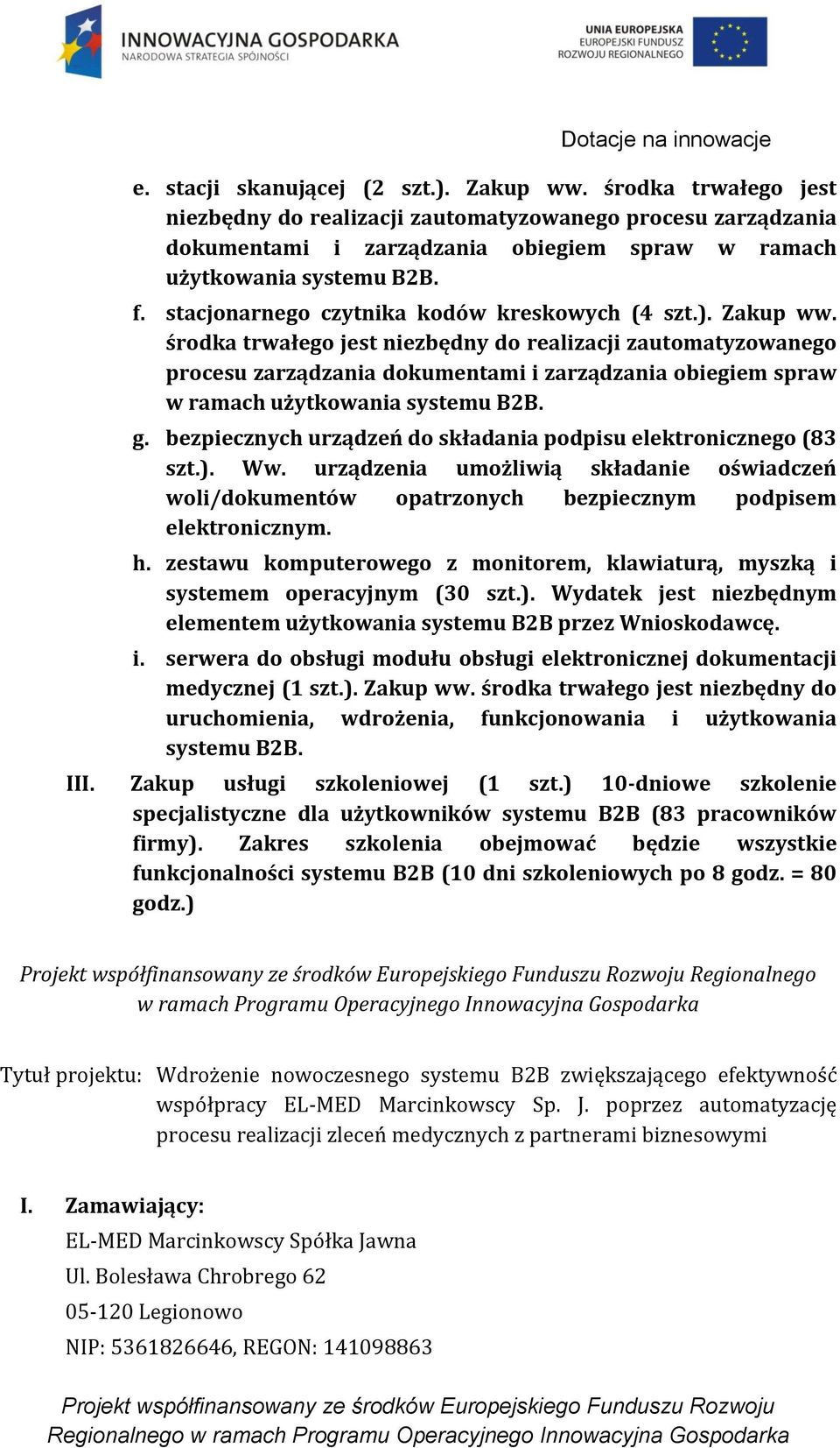 środka trwałego jest niezbędny do realizacji zautomatyzowanego procesu zarządzania dokumentami i zarządzania obiegiem spraw w ramach użytkowania systemu B2B. g.