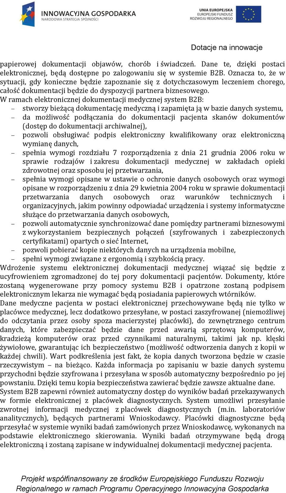 W ramach elektronicznej dokumentacji medycznej system B2B: stworzy bieżącą dokumentację medyczną i zapamięta ją w bazie danych systemu, da możliwość podłączania do dokumentacji pacjenta skanów