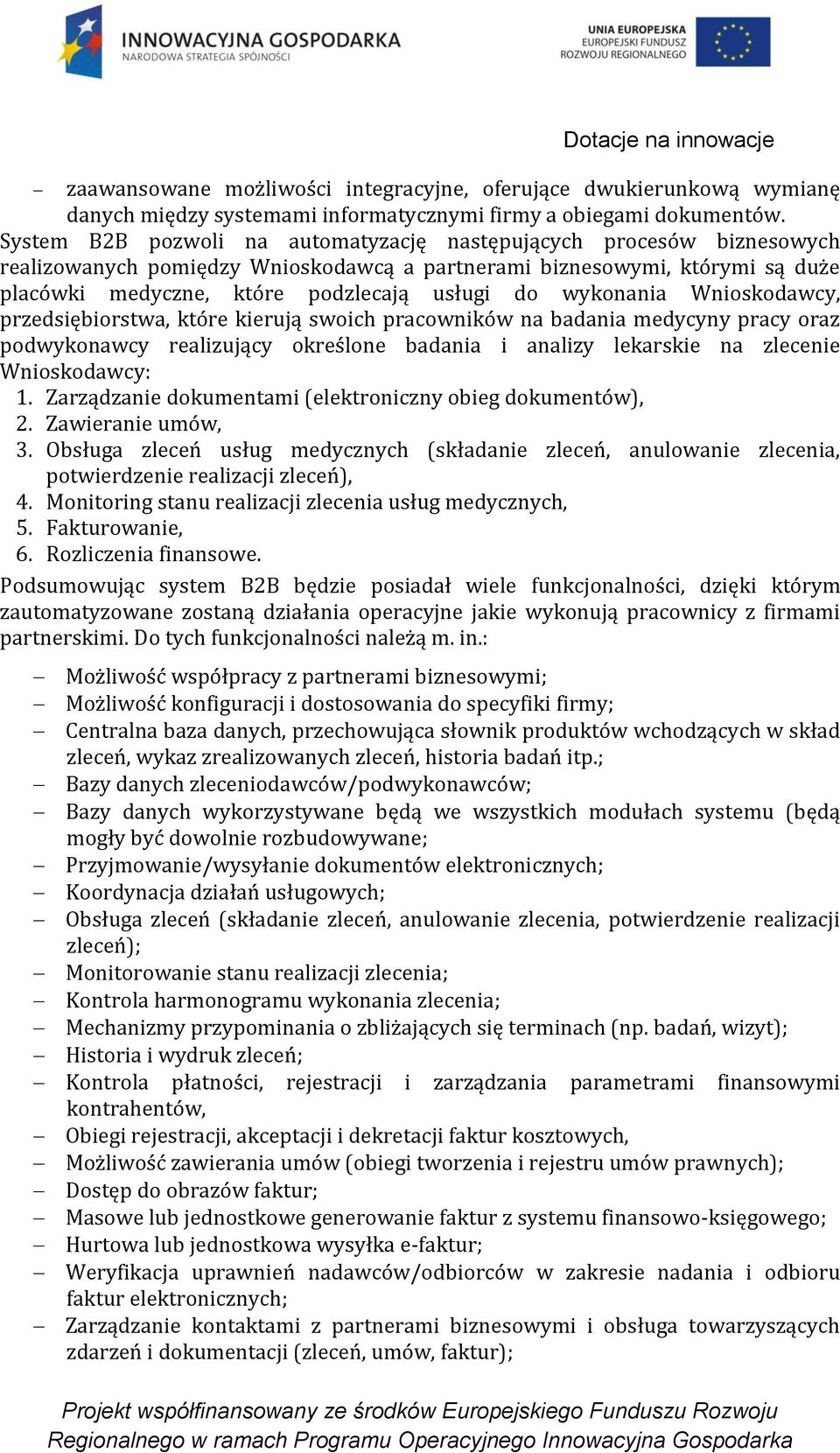 wykonania Wnioskodawcy, przedsiębiorstwa, które kierują swoich pracowników na badania medycyny pracy oraz podwykonawcy realizujący określone badania i analizy lekarskie na zlecenie Wnioskodawcy: 1.