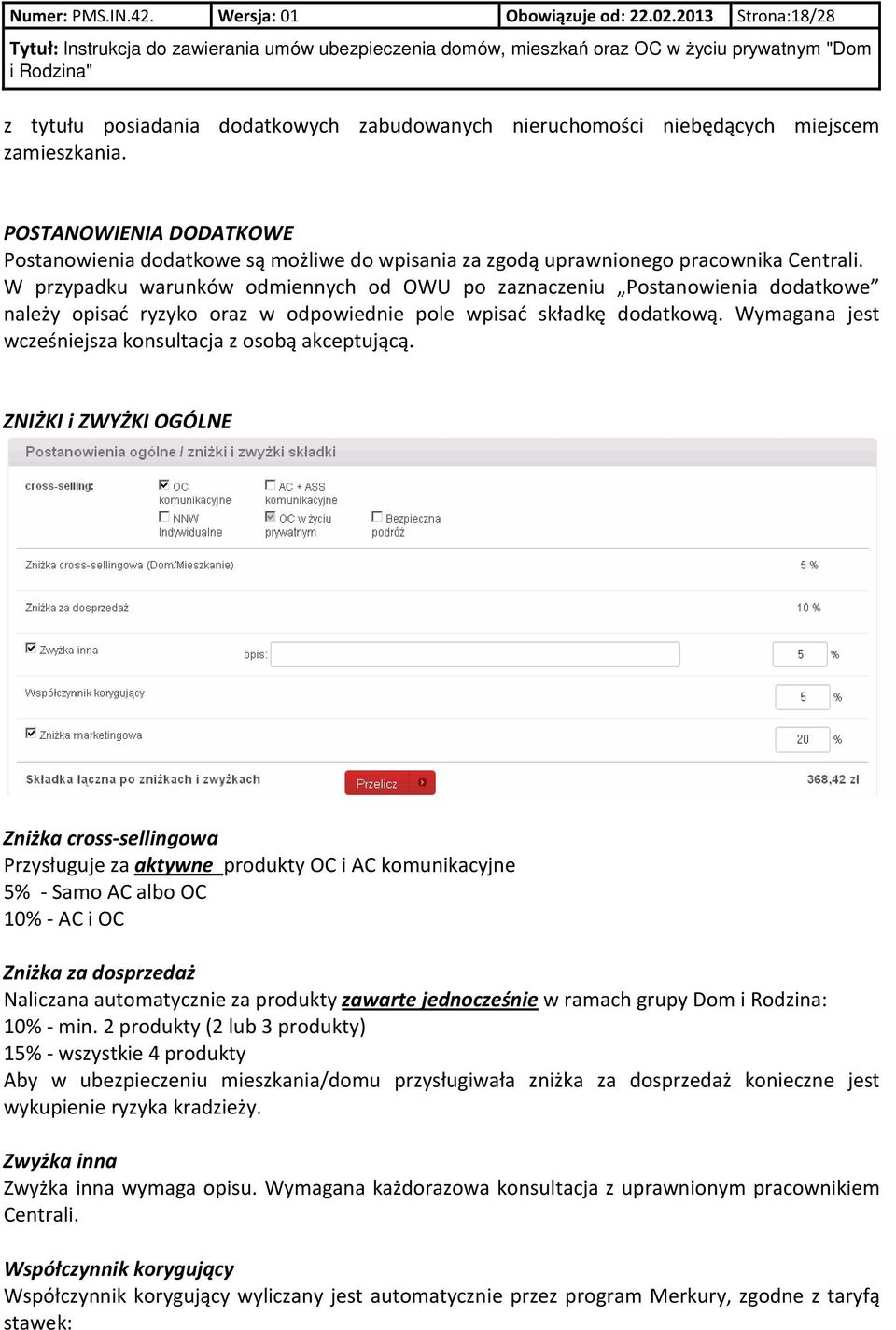 W przypadku warunków odmiennych od OWU po zaznaczeniu Postanowienia dodatkowe należy opisać ryzyko oraz w odpowiednie pole wpisać składkę dodatkową.