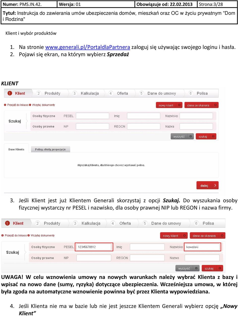 W celu wznowienia umowy na nowych warunkach należy wybrać Klienta z bazy i wpisać na nowo dane (sumy, ryzyka) dotyczące ubezpieczenia.