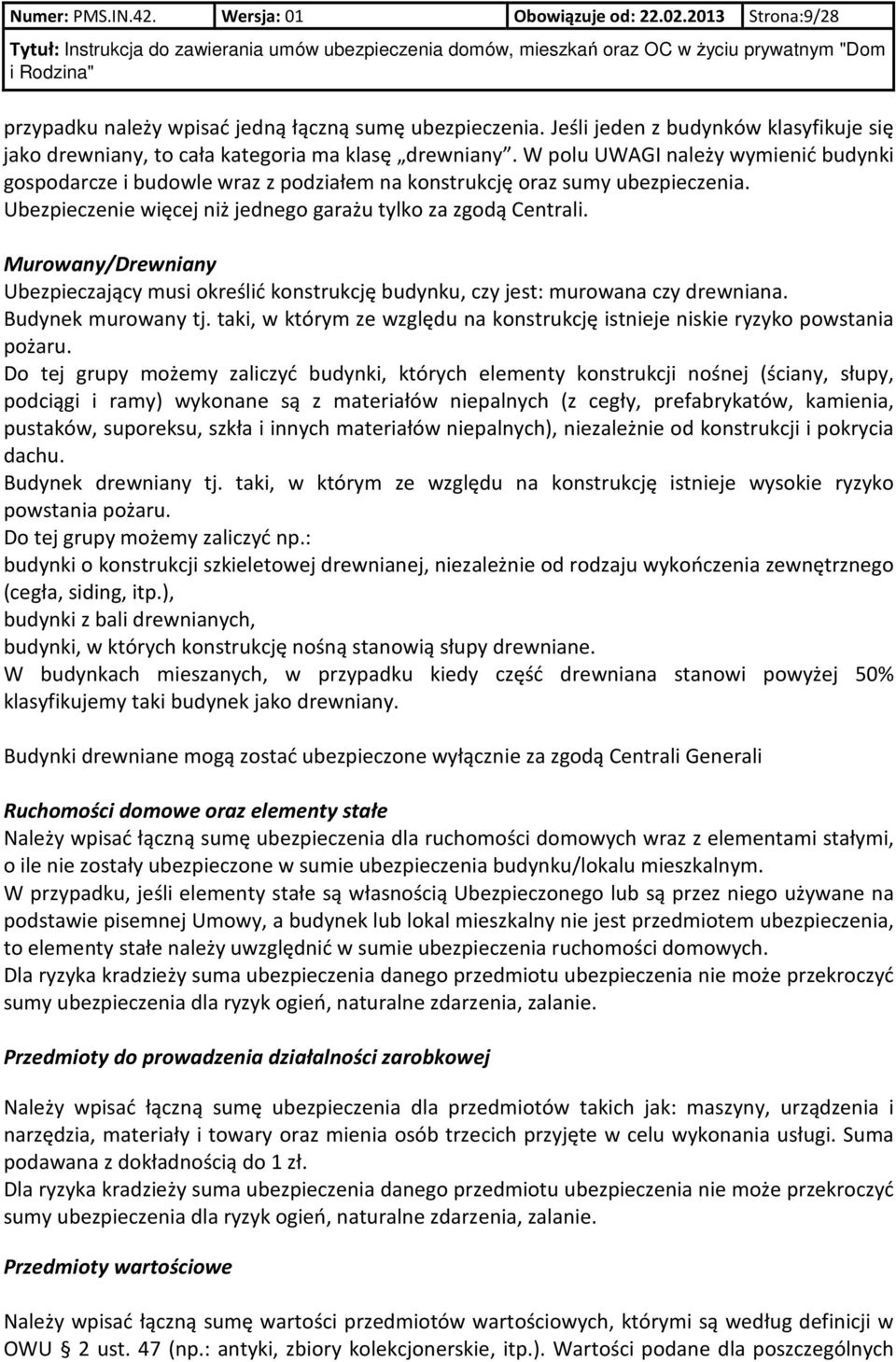 W polu UWAGI należy wymienić budynki gospodarcze i budowle wraz z podziałem na konstrukcję oraz sumy ubezpieczenia. Ubezpieczenie więcej niż jednego garażu tylko za zgodą Centrali.