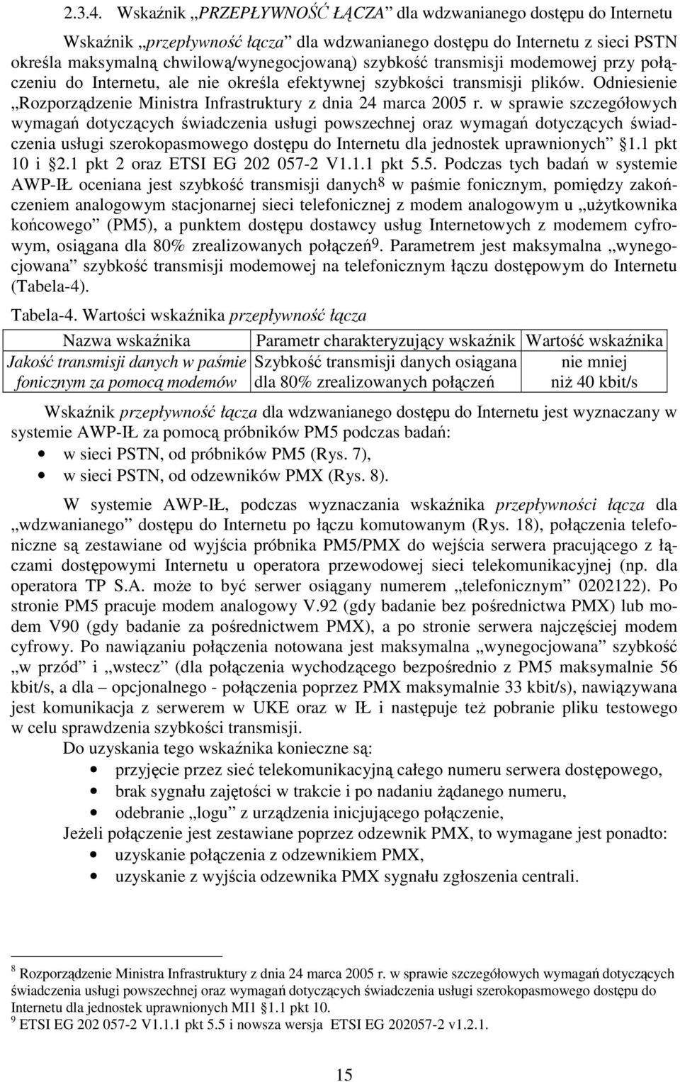 transmisji modemowej przy połączeniu do Internetu, ale nie określa efektywnej szybkości transmisji plików. Odniesienie Rozporządzenie Ministra Infrastruktury z dnia 24 marca 2005 r.