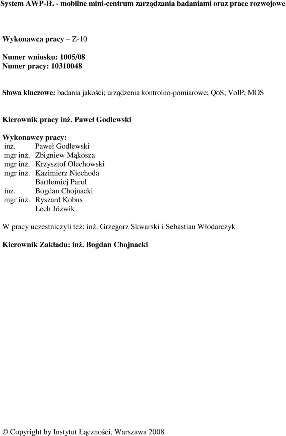 Paweł Godlewski mgr inż. Zbigniew Mąkosza mgr inż. Krzysztof Olechowski mgr inż. Kazimierz Niechoda Bartłomiej Parol inż. Bogdan Chojnacki mgr inż.