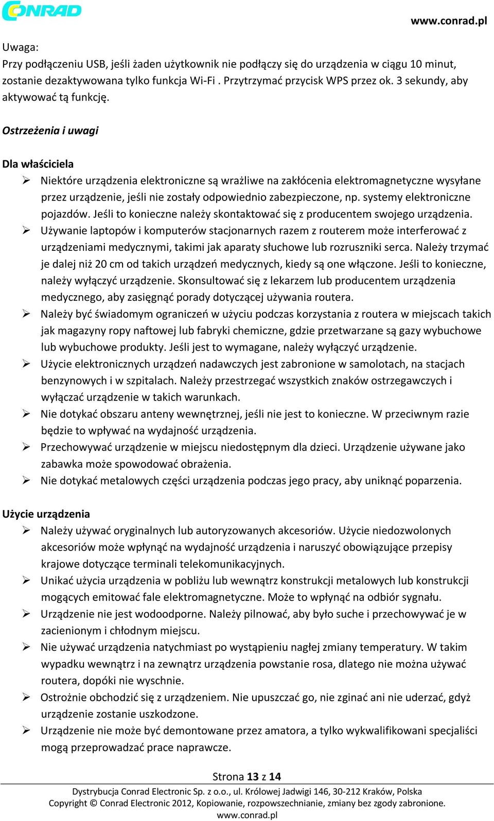 Ostrzeżenia i uwagi Dla właściciela Niektóre urządzenia elektroniczne są wrażliwe na zakłócenia elektromagnetyczne wysyłane przez urządzenie, jeśli nie zostały odpowiednio zabezpieczone, np.