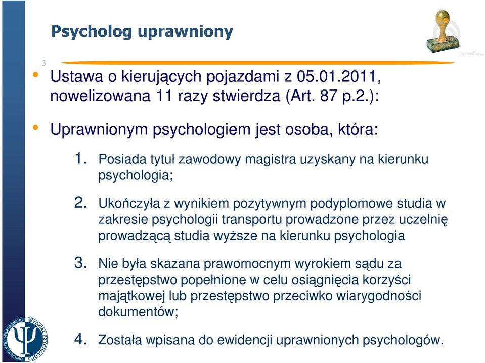 Ukończyła z wynikiem pozytywnym podyplomowe studia w zakresie psychologii transportu prowadzone przez uczelnię prowadzącą studia wyŝsze na kierunku