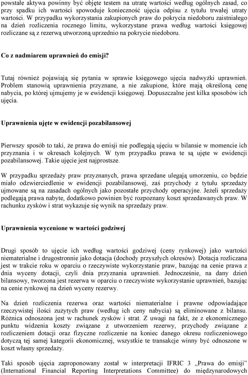 uprzednio na pokrycie niedoboru. Co z nadmiarem uprawnień do emisji? Tutaj również pojawiają się pytania w sprawie księgowego ujęcia nadwyżki uprawnień.