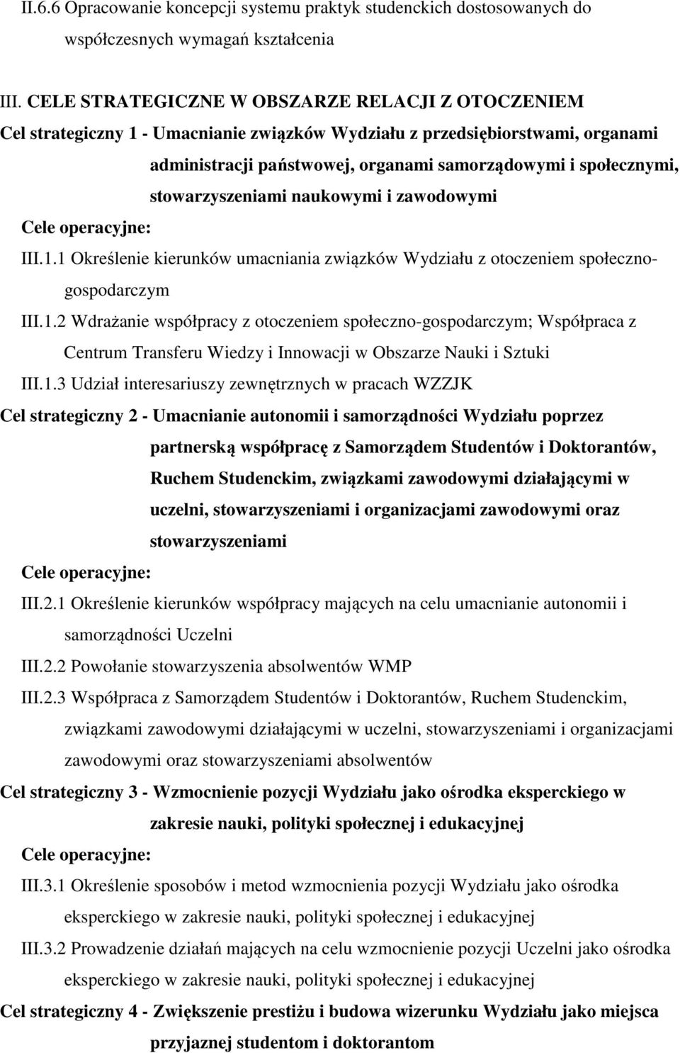 stowarzyszeniami naukowymi i zawodowymi III.1.1 Określenie kierunków umacniania związków z otoczeniem społecznogospodarczym III.1.2 Wdrażanie współpracy z otoczeniem społeczno-gospodarczym; Współpraca z Centrum Transferu Wiedzy i Innowacji w Obszarze Nauki i Sztuki III.