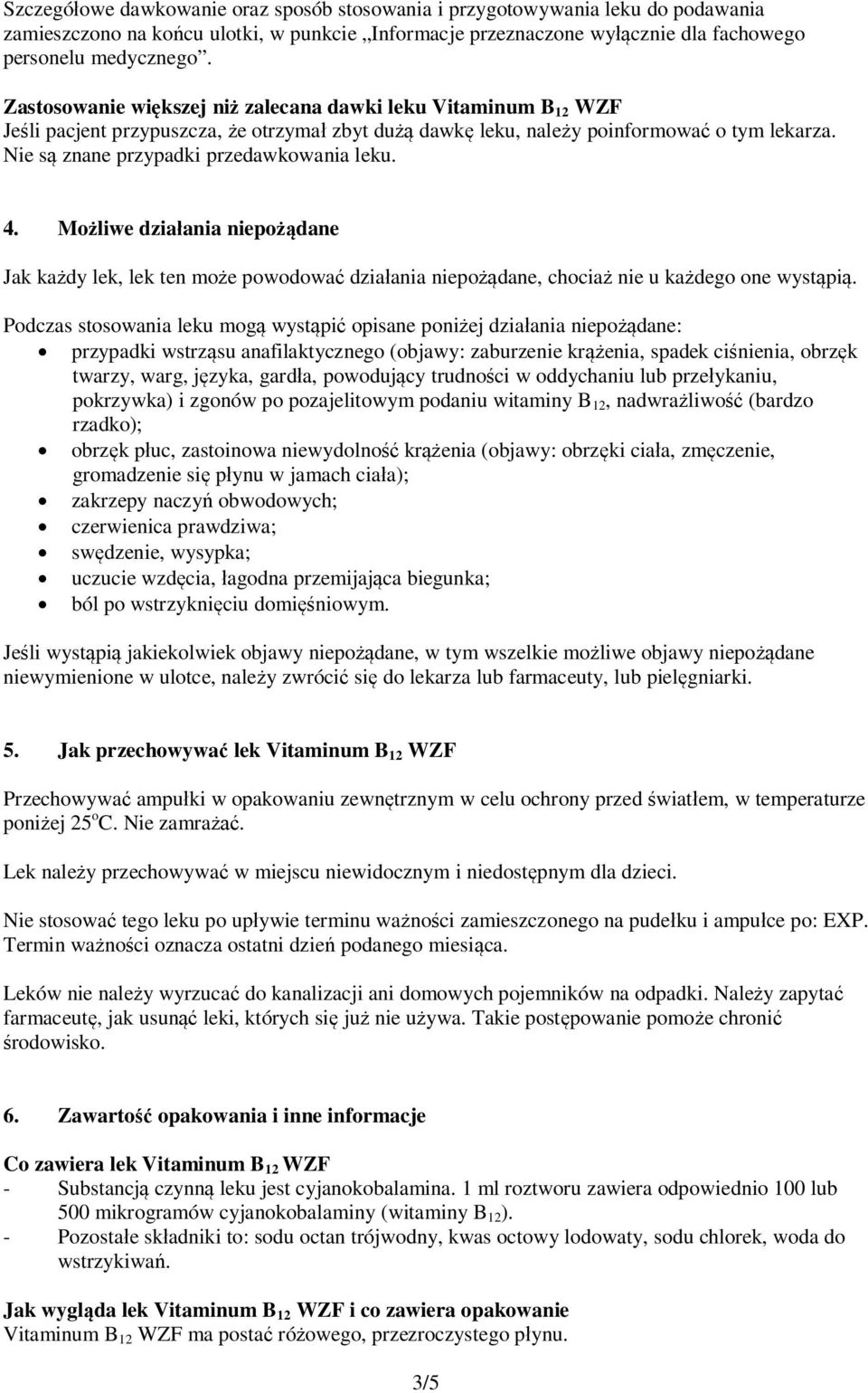 Nie są znane przypadki przedawkowania leku. 4. Możliwe działania niepożądane Jak każdy lek, lek ten może powodować działania niepożądane, chociaż nie u każdego one wystąpią.