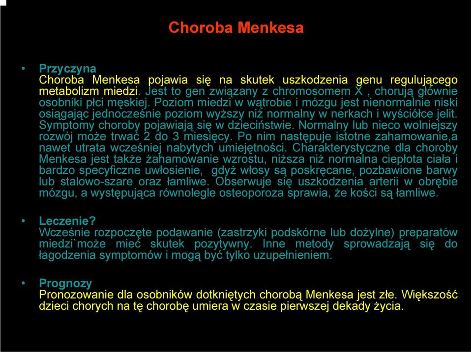 Normalny lub nieco wolniejszy rozwój może trwać 2 do 3 miesięcy. Po nim następuje istotne zahamowanie,a nawet utrata wcześniej nabytych umiejętności.