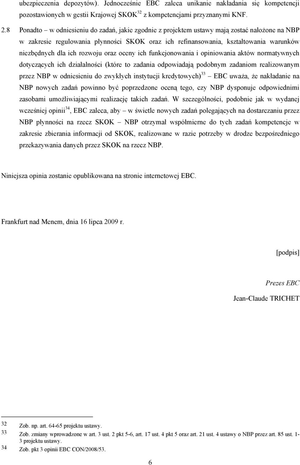 ich rozwoju oraz oceny ich funkcjonowania i opiniowania aktów normatywnych dotyczących ich działalności (które to zadania odpowiadają podobnym zadaniom realizowanym przez NBP w odniesieniu do