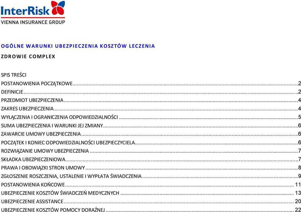 ..6 POCZĄTEK I KONIEC ODPOWIEDZIALNOŚCI UBEZPIECZYCIELA...6 ROZWIĄZANIE UMOWY UBEZPIECZENIA...7 SKŁADKA UBEZPIECZENIOWA...7 PRAWA I OBOWIĄZKI STRON UMOWY.