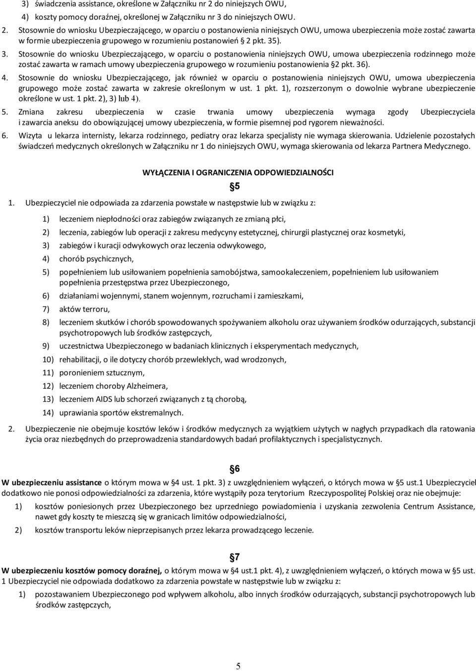 Stosownie do wniosku Ubezpieczającego, w oparciu o postanowienia niniejszych OWU, umowa ubezpieczenia może zostać zawarta w formie ubezpieczenia grupowego w rozumieniu postanowień 2 pkt. 35