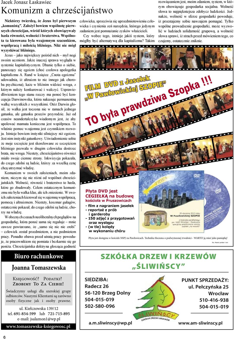 Nikt nie mógł wyzyskiwać bliźniego. Jezus jako największy pośród nich mył nogi swoim uczniom. Jakże inaczej sprawa wygląda w systemie kapitalistycznym.