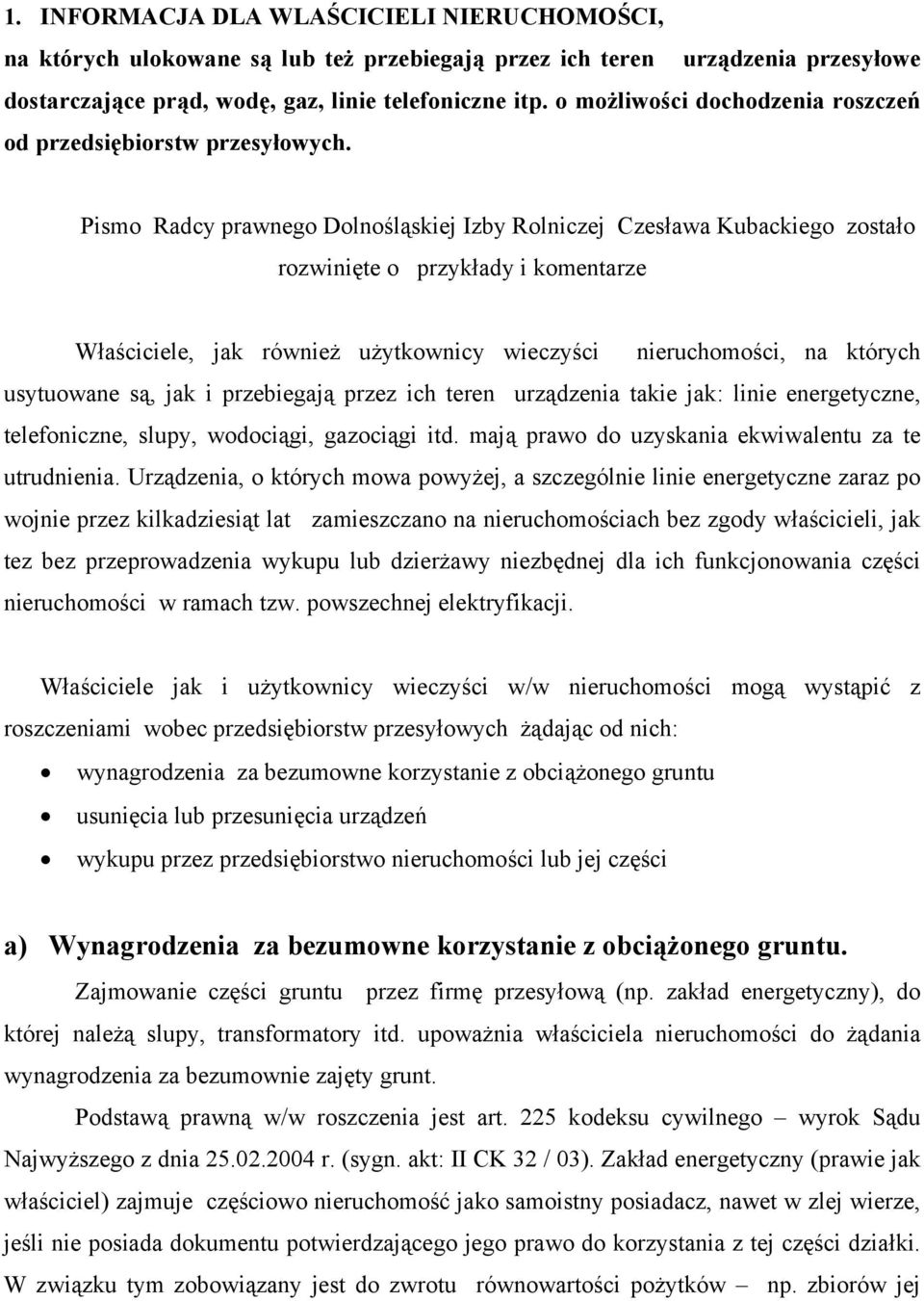 Pismo Radcy prawnego Dolnośląskiej Izby Rolniczej Czesława Kubackiego zostało rozwinięte o przykłady i komentarze Właściciele, jak również użytkownicy wieczyści nieruchomości, na których usytuowane