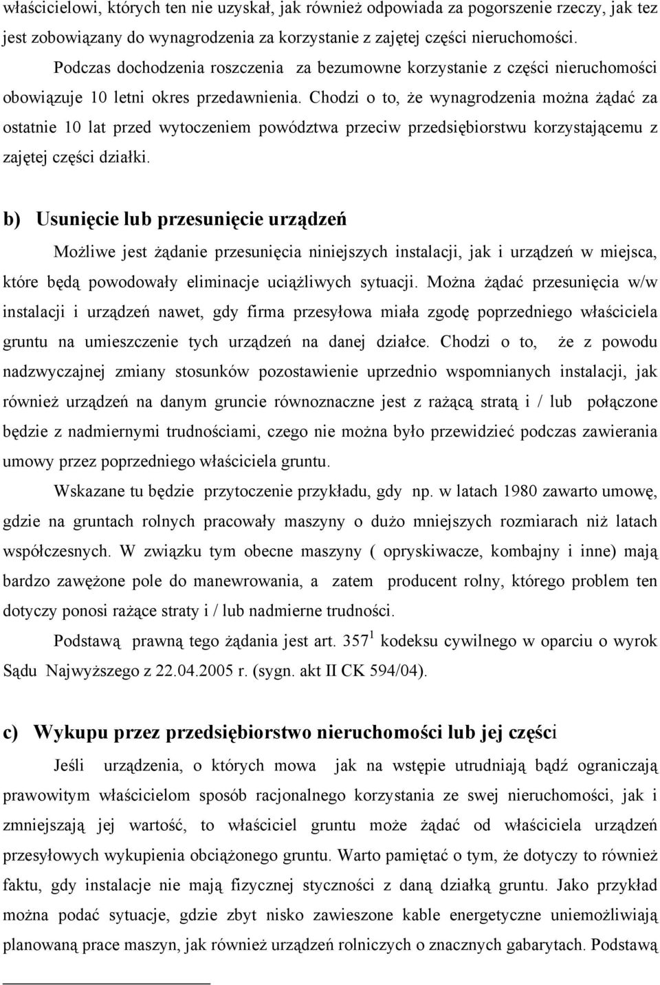 Chodzi o to, że wynagrodzenia można żądać za ostatnie 10 lat przed wytoczeniem powództwa przeciw przedsiębiorstwu korzystającemu z zajętej części działki.