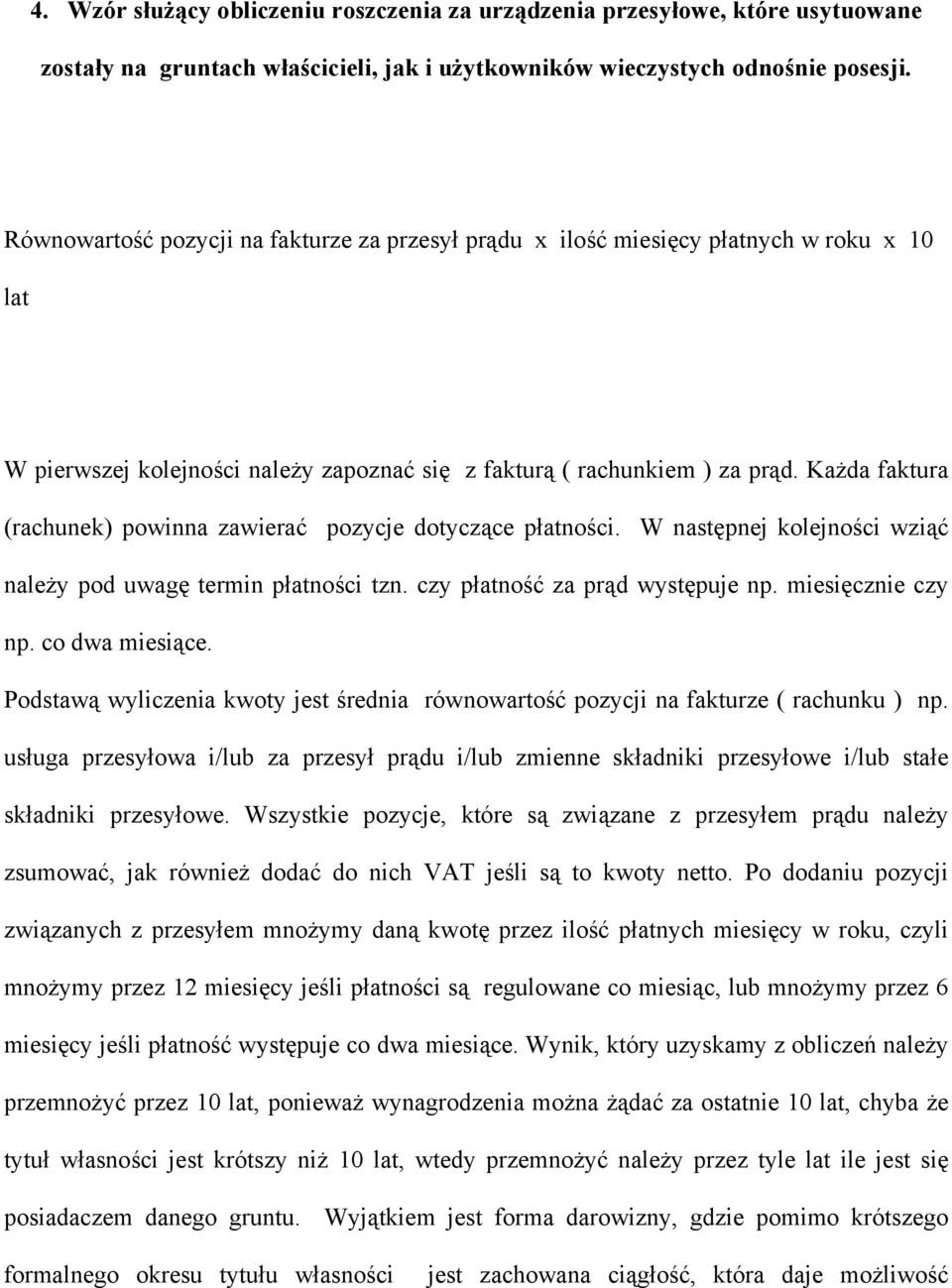 Każda faktura (rachunek) powinna zawierać pozycje dotyczące płatności. W następnej kolejności wziąć należy pod uwagę termin płatności tzn. czy płatność za prąd występuje np. miesięcznie czy np.