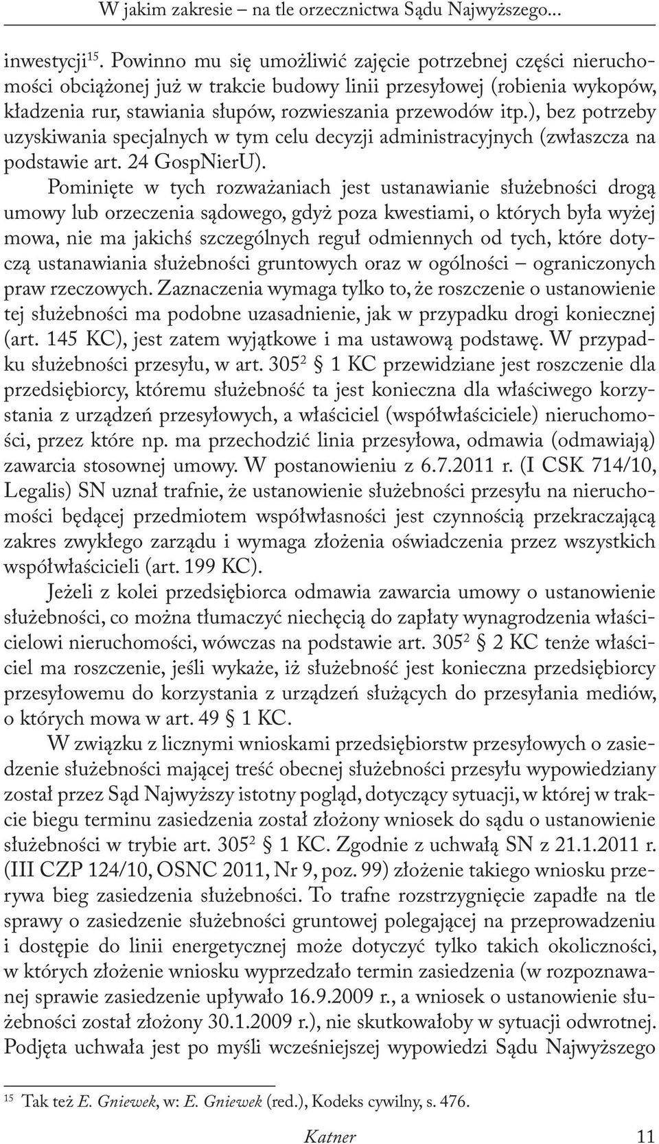 ), bez potrzeby uzyskiwania specjalnych w tym celu decyzji administracyjnych (zwłaszcza na podstawie art. 24 GospNierU).