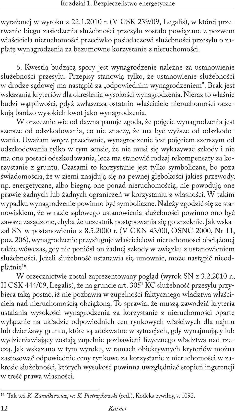 wynagrodzenia za bezumowne korzystanie z nieruchomości. 6. Kwestią budzącą spory jest wynagrodzenie należne za ustanowienie służebności przesyłu.