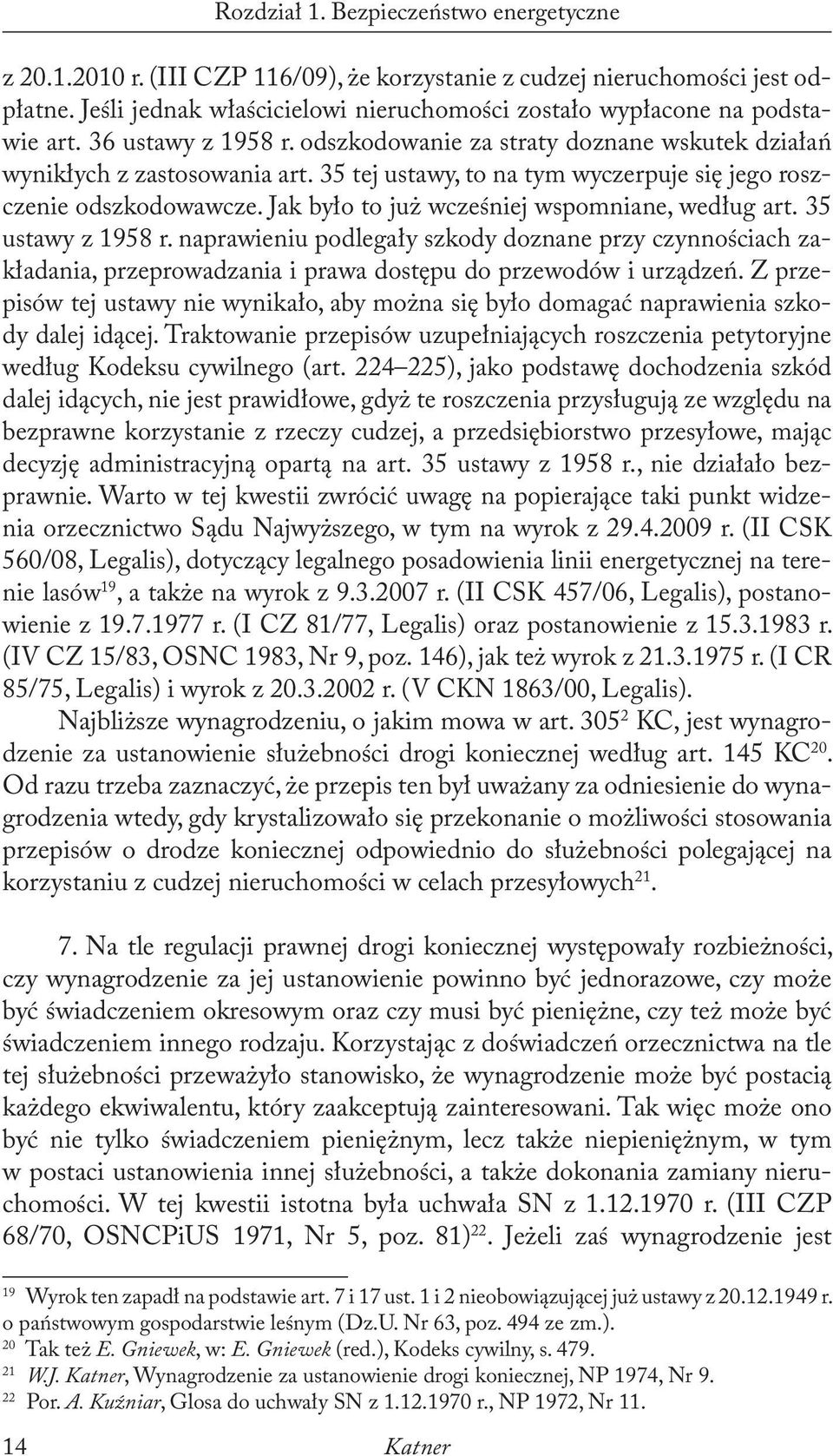 35 tej ustawy, to na tym wyczerpuje się jego roszczenie odszkodowawcze. Jak było to już wcześniej wspomniane, według art. 35 ustawy z 1958 r.