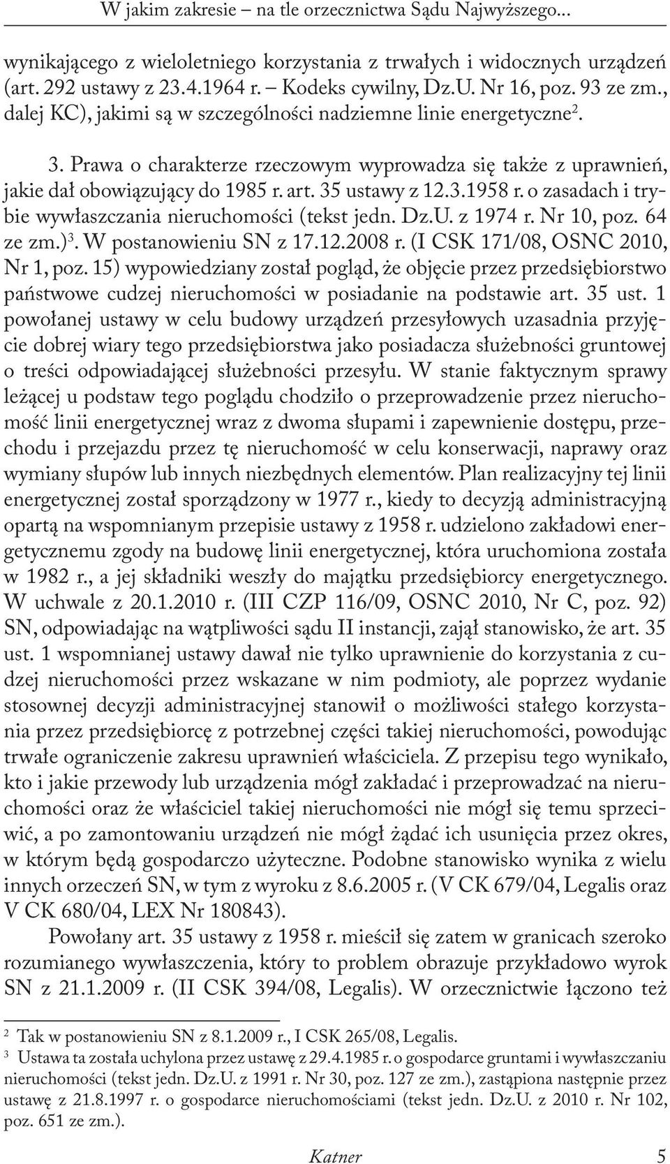 35 ustawy z 12.3.1958 r. o zasadach i trybie wywłaszczania nieruchomości (tekst jedn. Dz.U. z 1974 r. Nr 10, poz. 64 ze zm.) 3. W postanowieniu SN z 17.12.2008 r. (I CSK 171/08, OSNC 2010, Nr 1, poz.