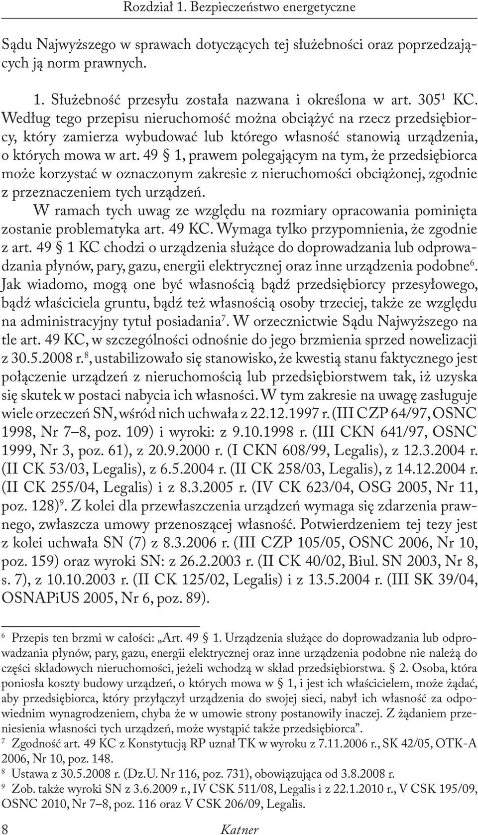 49 1, prawem polegającym na tym, że przedsiębiorca może korzystać w oznaczonym zakresie z nieruchomości obciążonej, zgodnie z przeznaczeniem tych urządzeń.