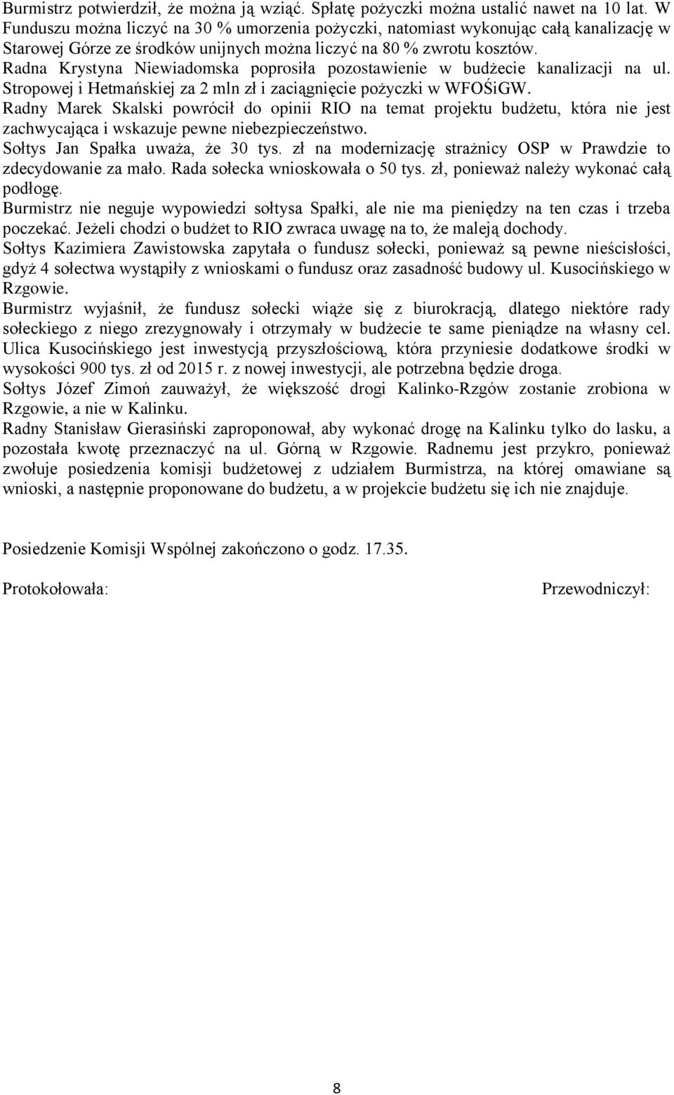 Radna Krystyna Niewiadomska poprosiła pozostawienie w budżecie kanalizacji na ul. Stropowej i Hetmańskiej za 2 mln zł i zaciągnięcie pożyczki w WFOŚiGW.