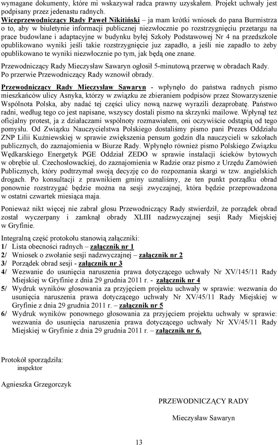 adaptacyjne w budynku byłej Szkoły Podstawowej Nr 4 na przedszkole opublikowano wyniki jeśli takie rozstrzygnięcie juz zapadło, a jeśli nie zapadło to żeby opublikowano te wyniki niezwłocznie po tym,