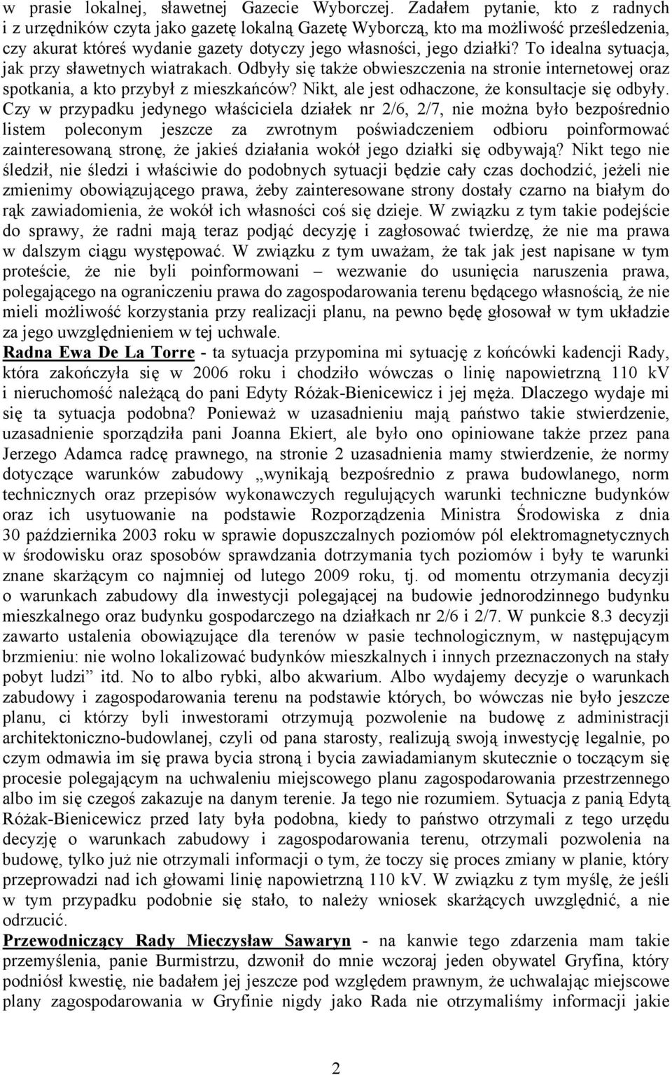 To idealna sytuacja, jak przy sławetnych wiatrakach. Odbyły się także obwieszczenia na stronie internetowej oraz spotkania, a kto przybył z mieszkańców?