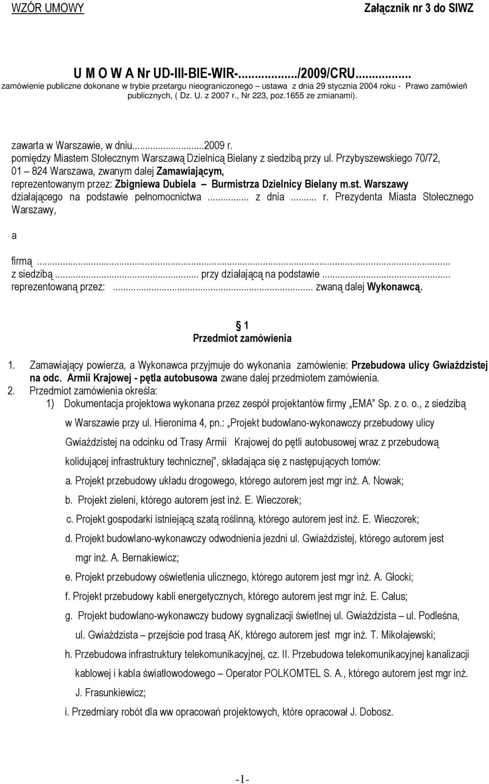 Przybyszewskiego 70/72, 01 824 Warszawa, zwanym dalej Zamawiającym, reprezentowanym przez: Zbigniewa Dubiela Burmistrza Dzielnicy Bielany m.st. Warszawy działającego na podstawie pełnomocnictwa.