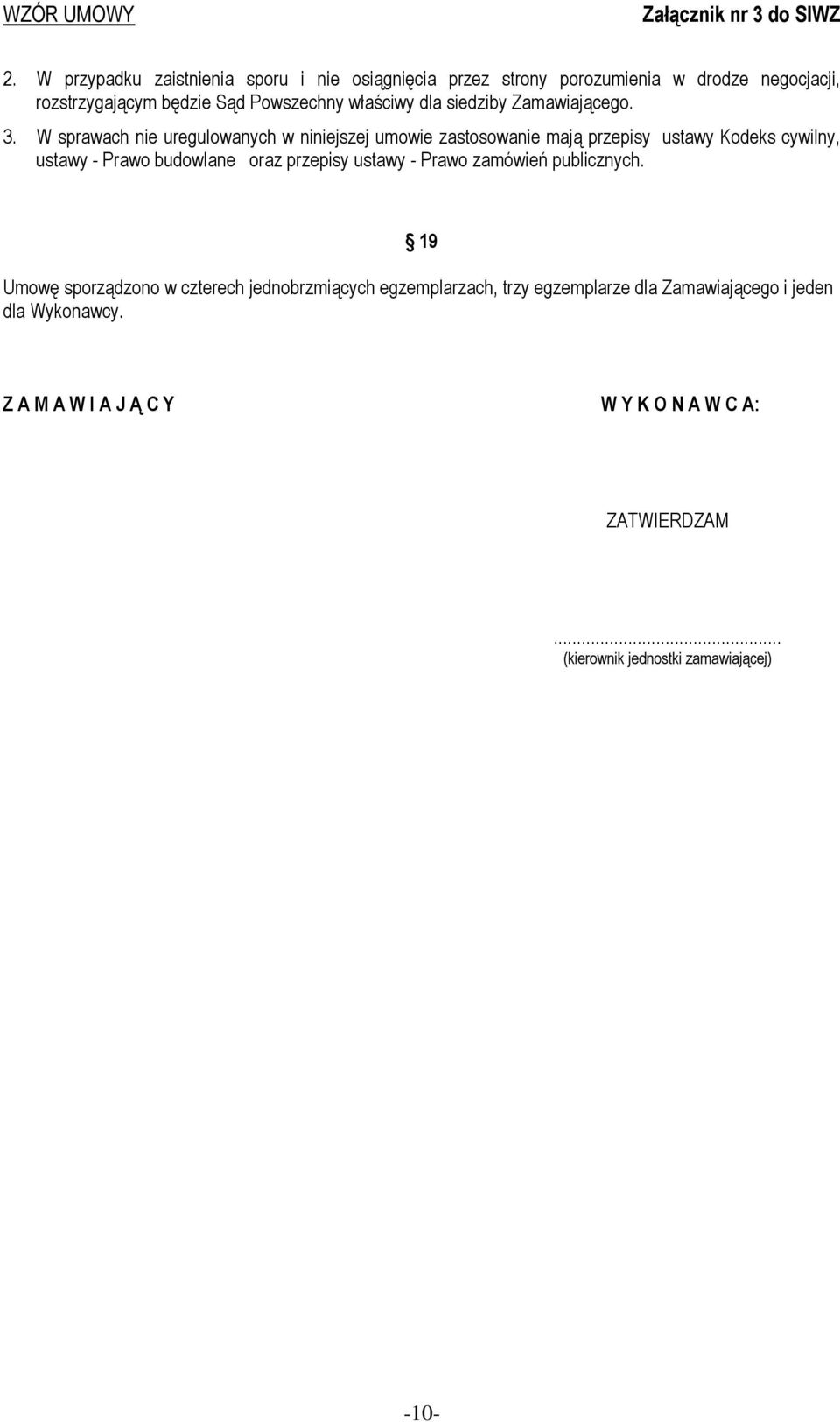 W sprawach nie uregulowanych w niniejszej umowie zastosowanie mają przepisy ustawy Kodeks cywilny, ustawy - Prawo budowlane oraz przepisy