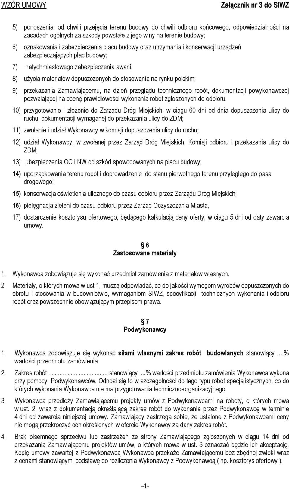 przekazania Zamawiającemu, na dzień przeglądu technicznego robót, dokumentacji powykonawczej pozwalającej na ocenę prawidłowości wykonania robót zgłoszonych do odbioru.