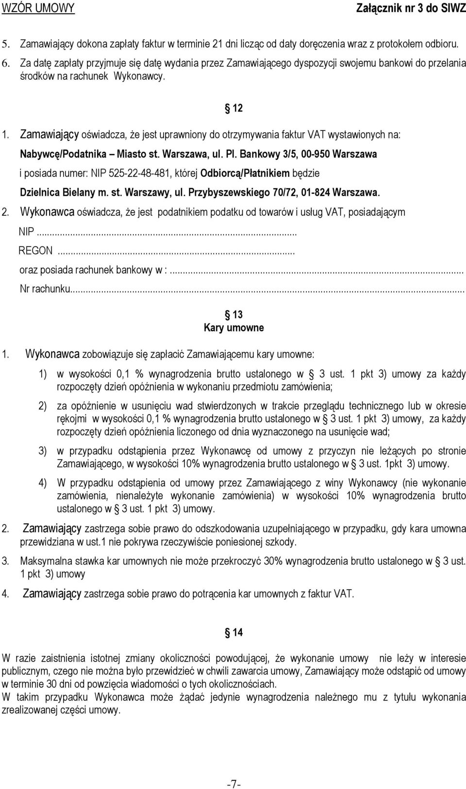 Zamawiający oświadcza, Ŝe jest uprawniony do otrzymywania faktur VAT wystawionych na: 12 Nabywcę/Podatnika Miasto st. Warszawa, ul. Pl.