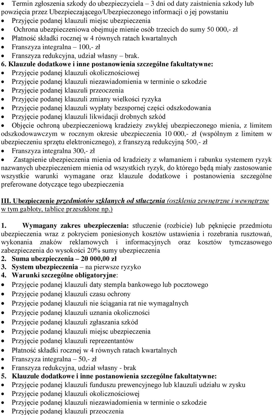 Klauzule dodatkowe i inne postanowienia szczególne fakultatywne: Przyjęcie podanej klauzuli okolicznościowej Przyjęcie podanej klauzuli niezawiadomienia w terminie o szkodzie Przyjęcie podanej