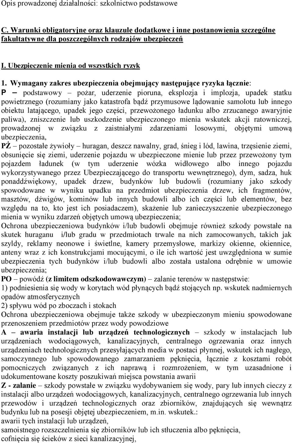 Wymagany zakres obejmujący następujące ryzyka łącznie: P podstawowy pożar, uderzenie pioruna, eksplozja i implozja, upadek statku powietrznego (rozumiany jako katastrofa bądź przymusowe lądowanie