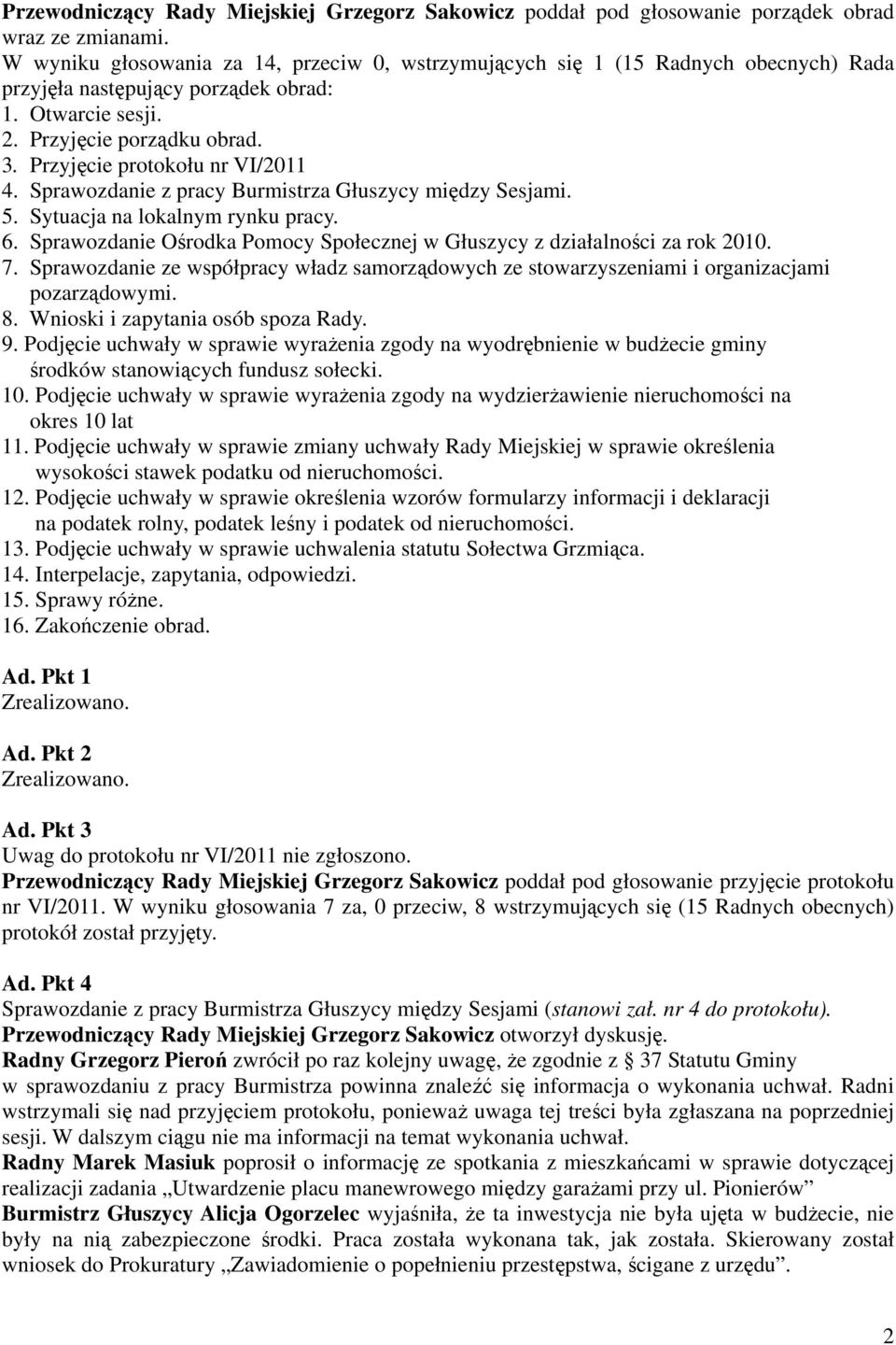 Przyjęcie protokołu nr VI/2011 4. Sprawozdanie z pracy Burmistrza Głuszycy między Sesjami. 5. Sytuacja na lokalnym rynku pracy. 6.