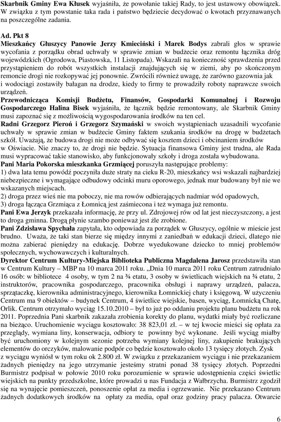 Pkt 8 Mieszkańcy Głuszycy Panowie Jerzy Kmieciński i Marek Bodys zabrali głos w sprawie wycofania z porządku obrad uchwały w sprawie zmian w budżecie oraz remontu łącznika dróg wojewódzkich