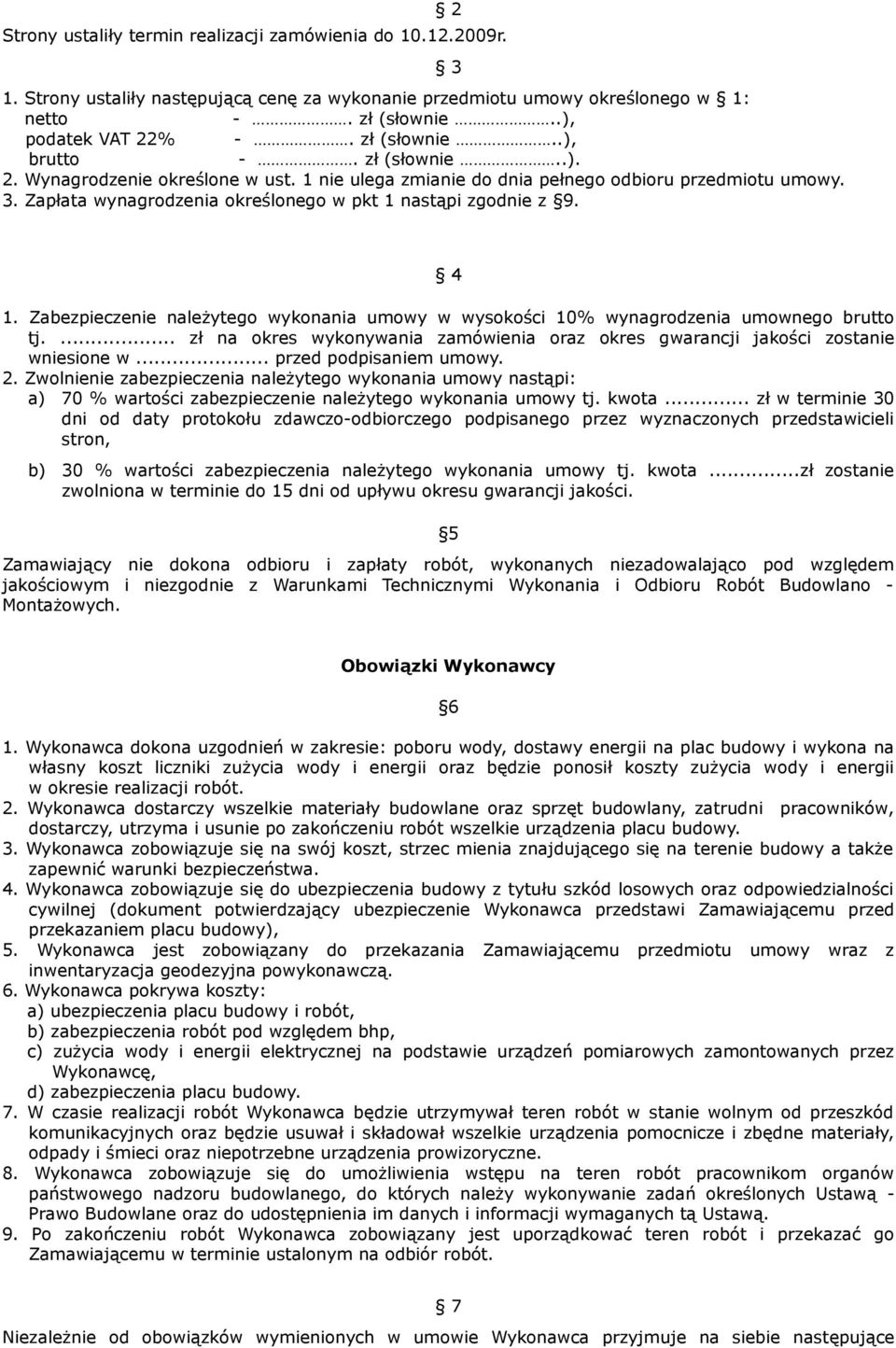 Zapłata wynagrodzenia określonego w pkt 1 nastąpi zgodnie z 9. 3 4 1. Zabezpieczenie należytego wykonania umowy w wysokości 10% wynagrodzenia umownego brutto tj.