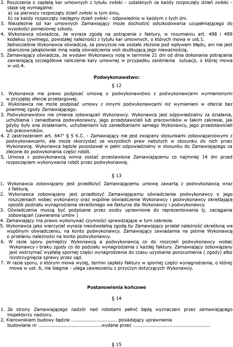 Wykonawca oświadcza, że wyraża zgodę na potrącenie z faktury, w rozumieniu art. 498 i 499 kodeksu cywilnego, powstałej należności z tytułu kar umownych, o których mowa w ust.1.