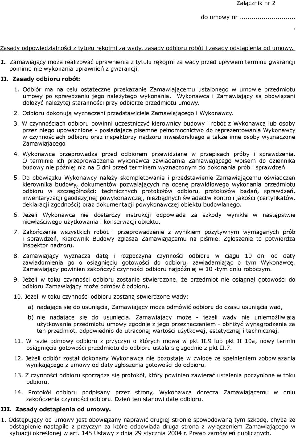 Odbiór ma na celu ostateczne przekazanie Zamawiającemu ustalonego w umowie przedmiotu umowy po sprawdzeniu jego należytego wykonania.