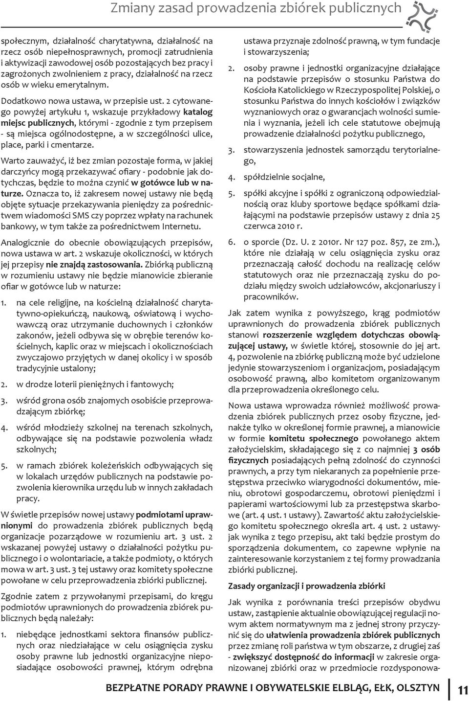 2 cytowanego powyżej artykułu 1, wskazuje przykładowy katalog miejsc publicznych, którymi - zgodnie z tym przepisem - są miejsca ogólnodostępne, a w szczególności ulice, place, parki i cmentarze.