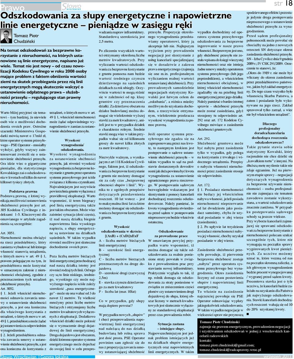 Temat nie jest nowy od czasu nowelizacji Kodeksu Cywilnego w roku 2008 osoby mające problem z faktem obniżenia wartości ziemi na skutek przebiegania przez nią linii energetycznych mogą skutecznie